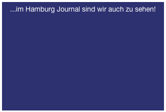 ...im Hamburg Journal sind wir auch zu sehen!
